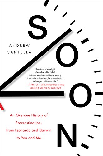 Beispielbild fr Soon: An Overdue History of Procrastination, from Leonardo & Darwin to You & Me zum Verkauf von Powell's Bookstores Chicago, ABAA