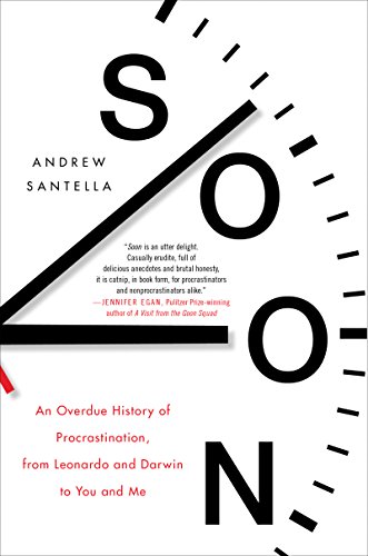 Imagen de archivo de Soon: An Overdue History of Procrastination, from Leonardo & Darwin to You & Me a la venta por Powell's Bookstores Chicago, ABAA