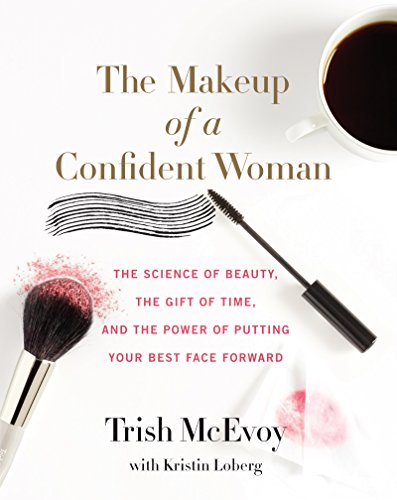 9780062495426: The Makeup of a Confident Woman: The Science of Beauty, the Gift of Time, and the Power of Putting Your Best Face Forward