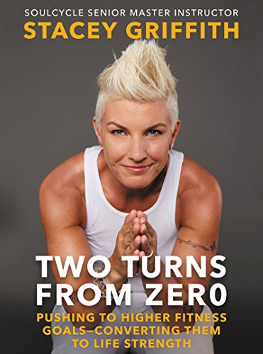 9780062496843: Two Turns from Zero: Pushing to Higher Fitness Goals--Converting Them to Life Strength