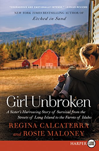 

Girl Unbroken : A Sister's Harrowing Story of Survival from the Streets of Long Island to the Farms of Idaho