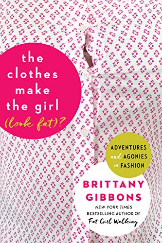 9780062499233: The Clothes Make the Girl (Look Fat)?: Adventures and Agonies in Fashion