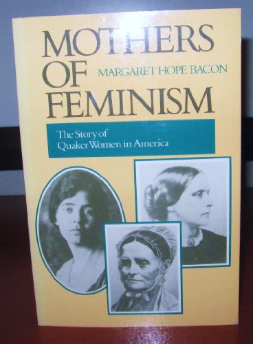 Beispielbild fr Mothers of Feminism: The Story of Quaker Women in America zum Verkauf von Wonder Book