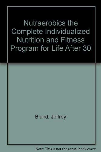 Beispielbild fr Nutraerobics : The Complete Individualized Nutrition and Fitness Program for Life after 30 zum Verkauf von Better World Books