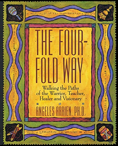 Beispielbild für The Four-Fold Way : Walking the Paths of the Warrior, Teacher, Healer, and Visionary zum Verkauf von Better World Books