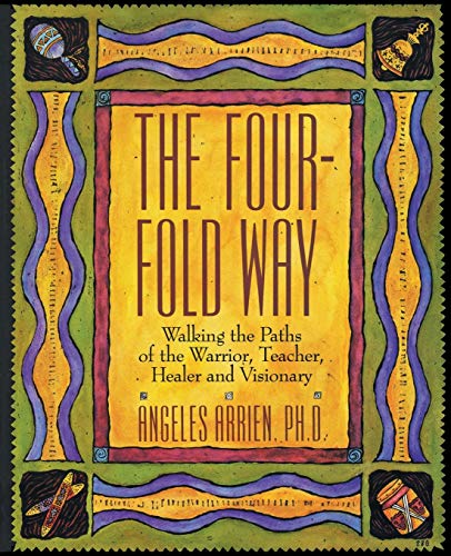 Stock image for The Four-Fold Way: Walking the Paths of the Warrior, Teacher, Healer, and Visionary for sale by SecondSale