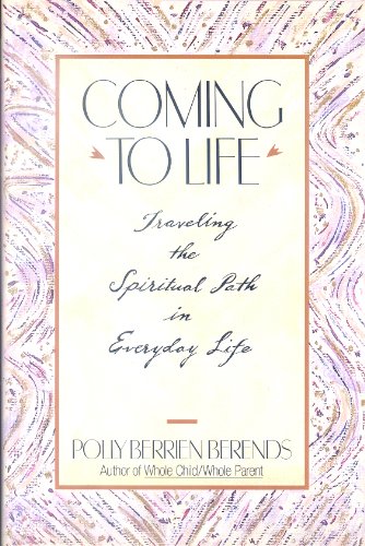 Stock image for Coming to Life: Traveling the Spiritual Path in Everyday Life for sale by Once Upon A Time Books