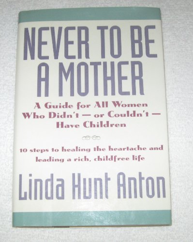 Stock image for Never to Be a Mother: A Guide for All Women Who Didn'T, or Couldn'T, Have Children for sale by WorldofBooks