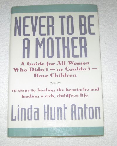 9780062500793: Never to Be a Mother: A Guide for All Women Who Didn'T, or Couldn'T, Have Children