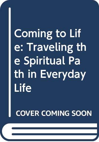 Imagen de archivo de Coming to Life: Traveling the Spiritual Path in Everyday Life a la venta por SecondSale