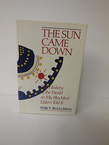 9780062501073: Sun Came Down: The History of the World as My Blackfeet Elders Told it