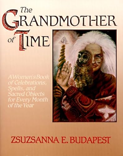 Imagen de archivo de The Grandmother of Time: A Woman's Book of Celebrations, Spells, and Sacred Objects for Every Month of the Year a la venta por SecondSale