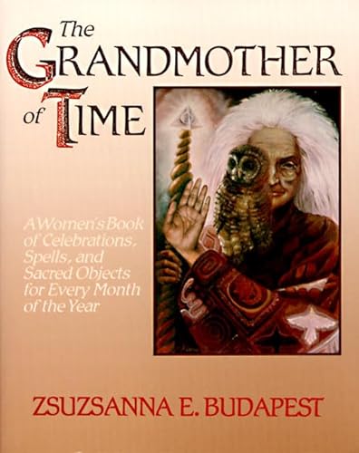 9780062501097: The Grandmother of Time: A Woman's Book of Celebrations, Spells, and Sacred Objects for Every Month of the Year