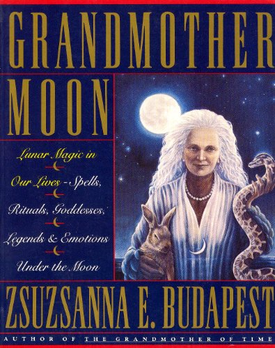 Beispielbild fr Grandmother Moon: Lunar Magic in Our Lives--Spells, Rituals, Goddesses, Legends, and Emotions Unde zum Verkauf von Zoom Books Company