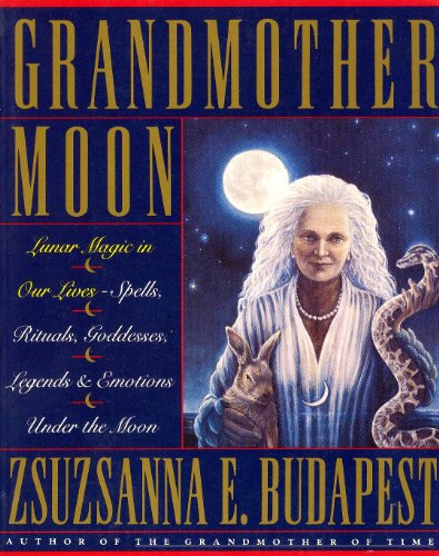 Imagen de archivo de Grandmother Moon: Lunar Magic in Our Lives--Spells, Rituals, Goddesses, Legends, and Emotions Unde a la venta por Zoom Books Company