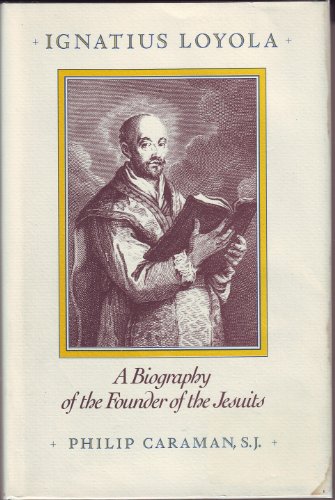 Beispielbild fr Ignatius of Loyola : A Biography of the Founder of the Jesuits zum Verkauf von Better World Books