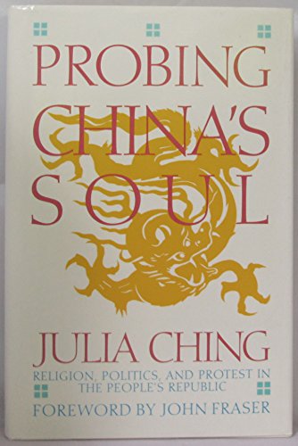 Beispielbild fr Probing China's Soul: Religion, Politics, and the Protest in the People's Republic zum Verkauf von Booketeria Inc.