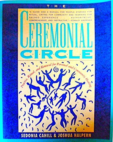 Stock image for The Ceremonial Circle: Practice, Ritual, and Renewal for Personal and Community Healing for sale by Dream Books Co.