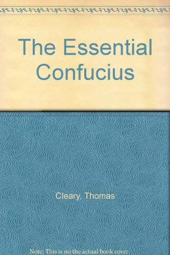 Beispielbild fr The Essential Confucius: The Heart of Confucius' Teachings in Authentic I Ching Order - A Compendium of Ethical Wisdom zum Verkauf von WorldofBooks