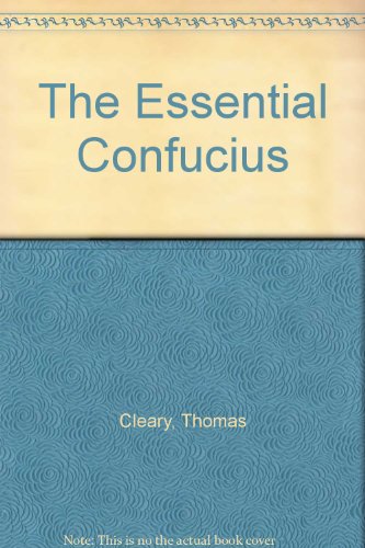 9780062501783: The Essential Confucius: The Heart of Confucius' Teachings in Authentic I Ching Order - A Compendium of Ethical Wisdom