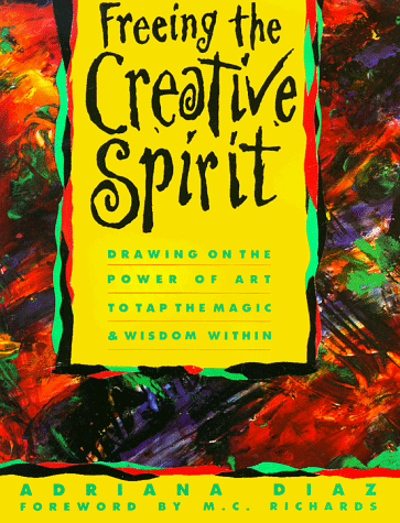 9780062501820: Freeing the Creative Spirit: Drawing on the Power of Art to Tap the Magic and Wisdom within
