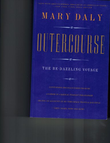 Stock image for Outercourse: The Be-Dazzling Voyage Containing Recollections from My Logbook of a Radical Feminist Philosopher (Be-Ing on Account of My Time/Space) for sale by Wonder Book