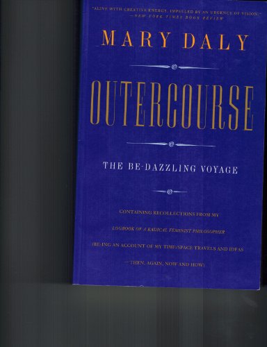 Stock image for Outercourse : The Bedazzling Voyage Containing Recollections from My Logbook of a Radical Feminist Philosopher for sale by Better World Books: West