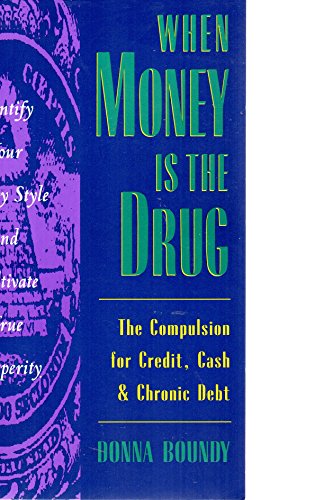 Stock image for When Money Is the Drug: The Compulsion for Credit, Cash, and Chronic Debt for sale by Orion Tech
