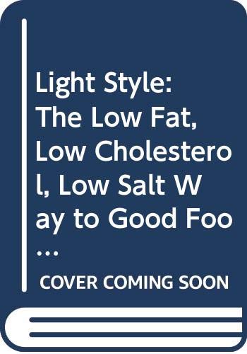 Stock image for Light Style: The Low Fat, Low Cholesterol, Low Salt Way to Good Food and Good Health (Completely Revised and Updated) for sale by SecondSale