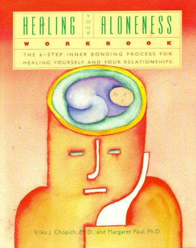 9780062502544: The Healing Your Aloneness Workbook: The 6-Step Inner Bonding Process for Healing Yourself and Your Relationships