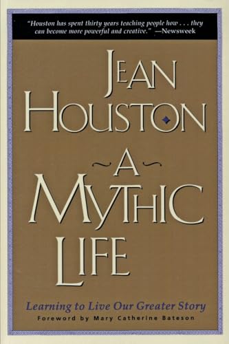 Stock image for A Mythic Life: Learning to Live our Greater Story [Paperback] Jean Houston and Mary Catherine Bateson for sale by Ocean Books