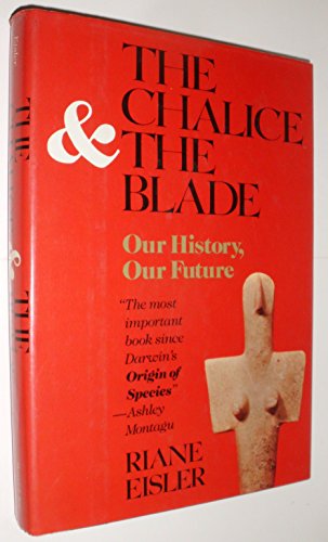 Beispielbild fr The Chalice and the Blade : Our History, Our Future zum Verkauf von Better World Books