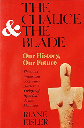 Beispielbild fr The Chalice and the Blade: Our History, Our Future zum Verkauf von Wonder Book
