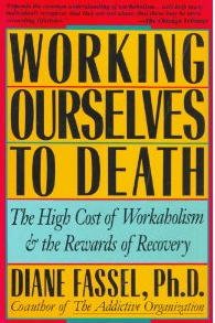 9780062503039: Working Ourselves to Death: The High Cost of Workaholism, the Rewards of Reco...