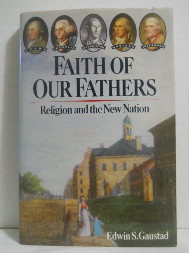 Faith of Our Fathers: Religion and the New Nation (9780062503473) by Gaustad, Edwin S.