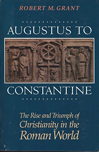 AUGUSTUS TO CONSTANTINE The Rise and Triumph of Christianity in the Roman World