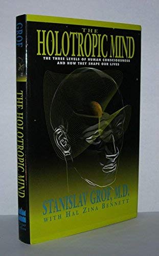 Beispielbild fr The Holotropic Mind: The Three Levels of Human Consciousness and How They Shape Our Lives zum Verkauf von Book Alley