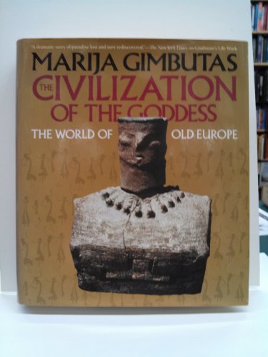 9780062503688: The Civilization of the Goddess: The World of Old Europe by Marija Gimbutas (1991-01-01)