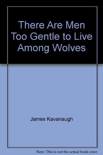 9780062504425: There Are Men Too Gentle to Live among Wolves