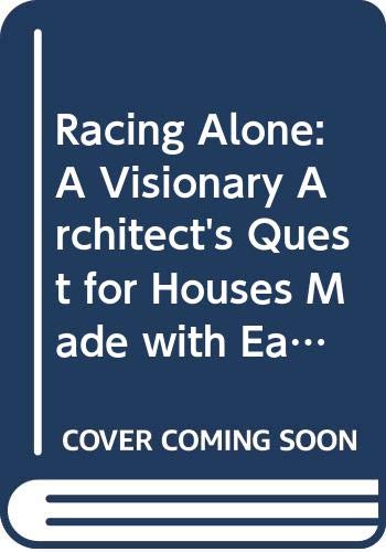 Imagen de archivo de Nader Khalili - Racing Alone: A Visionary Architect's Quest for Houses Made with Earth and Fire a la venta por Hennessey + Ingalls