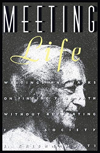 Meeting Life: Writings and Talks on Finding Your Path Without Retreating from Society (9780062505262) by Krishnamurti, Jiddu