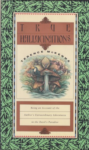 Beispielbild fr True Hallucinations: Being an Account of the Authors Extraordinary Adventures in the Devils Paradise zum Verkauf von Goodwill Books