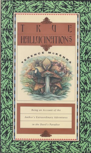 Imagen de archivo de True Hallucinations: Being an Account of the Author's Extraordinary Adventures in the Devil's Paradise a la venta por Silent Way Books