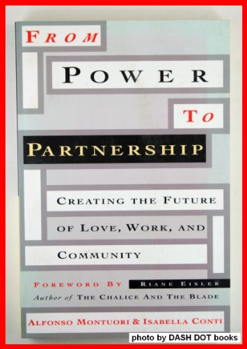 Beispielbild fr From Power to Partnership: Creating the Future of Love, Work and Community zum Verkauf von WorldofBooks