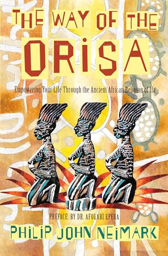 9780062505576: The Way of Orisa: Empowering Your Life Through the Ancient African Religion of Ifa