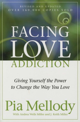Facing Love Addiction: Giving Yourself the Power to Change the Way You Love.