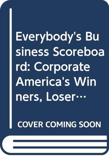 Stock image for Everybody's Business Scoreboard: Corporate America's Winners, Losers, and Also-Rans for sale by Adkins Books
