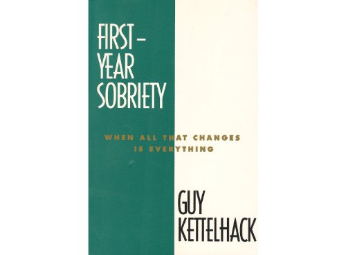 9780062506306: First-Year Sobriety: When All That Changes Is Everything