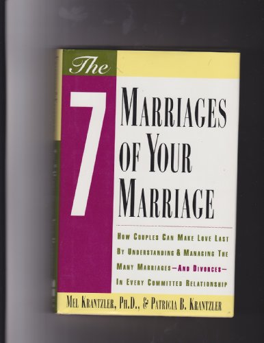 Stock image for The Seven Marriages of Your Marriage : How Couples Can Make Love Last by Understanding and Managing the Many Marriages and Divorces in Every Committed Relationship for sale by Better World Books