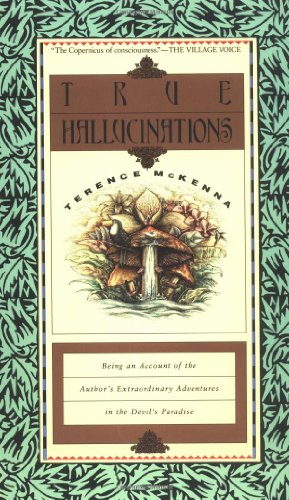 Beispielbild fr True Hallucinations: Being an Account of the Author's Extraordinary Adventures in the Devil's Paradise zum Verkauf von BooksRun